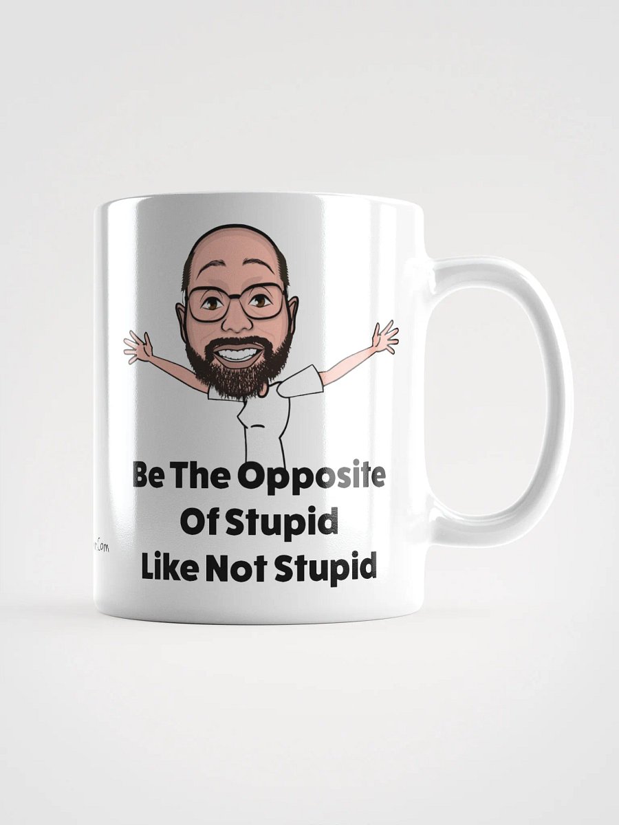 Be The Opposite Of Stupid Ceramic Mug product image (1)