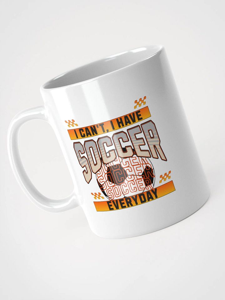 I Can't I Have Soccer Everyday Dedication Mug product image (2)