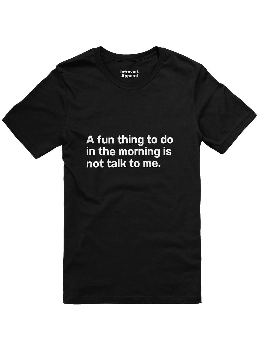 A fun thing to do in the morning is not talk to me. Unisex T-Shirt product image (3)