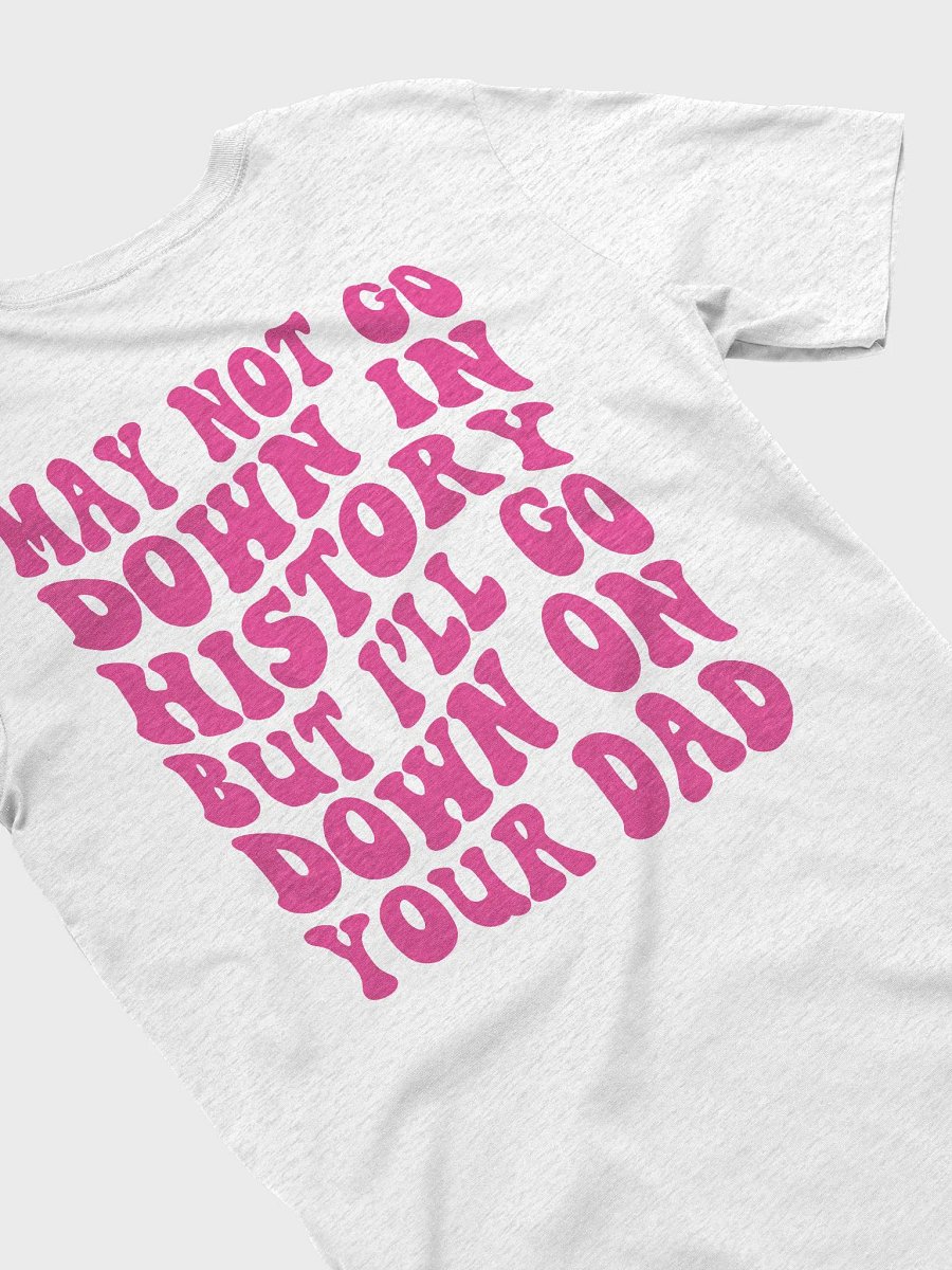 I may not go down in history.... product image (35)
