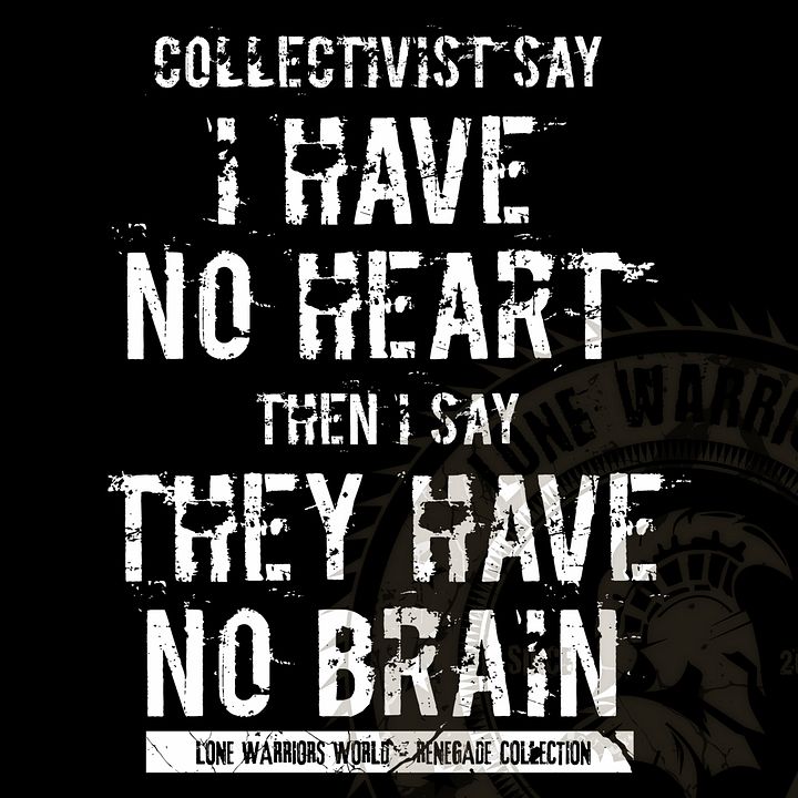 Collectivists Say I Have No Heart... Then I Say, They Have No Brain product image (1)