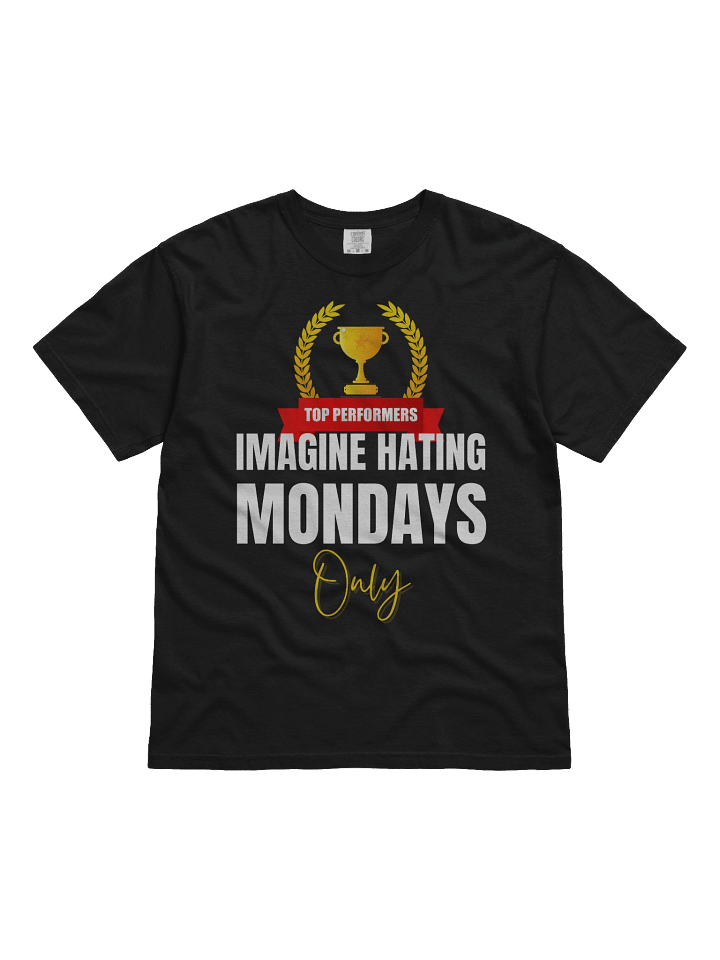 Imagine hating Monday only -Tee product image (2)