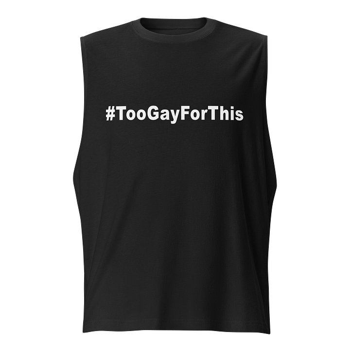 Too Gay For This Muscle Tank product image (1)