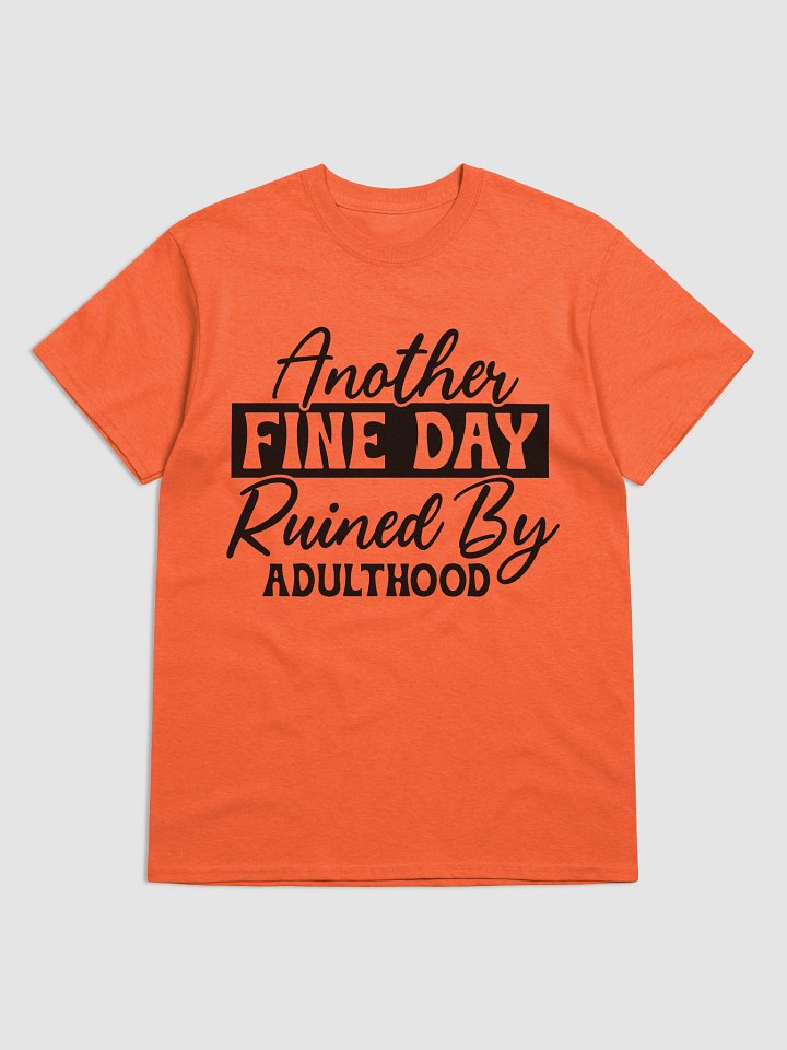Another Fine Day Ruined by Adulthood Graphic Tee product image (41)