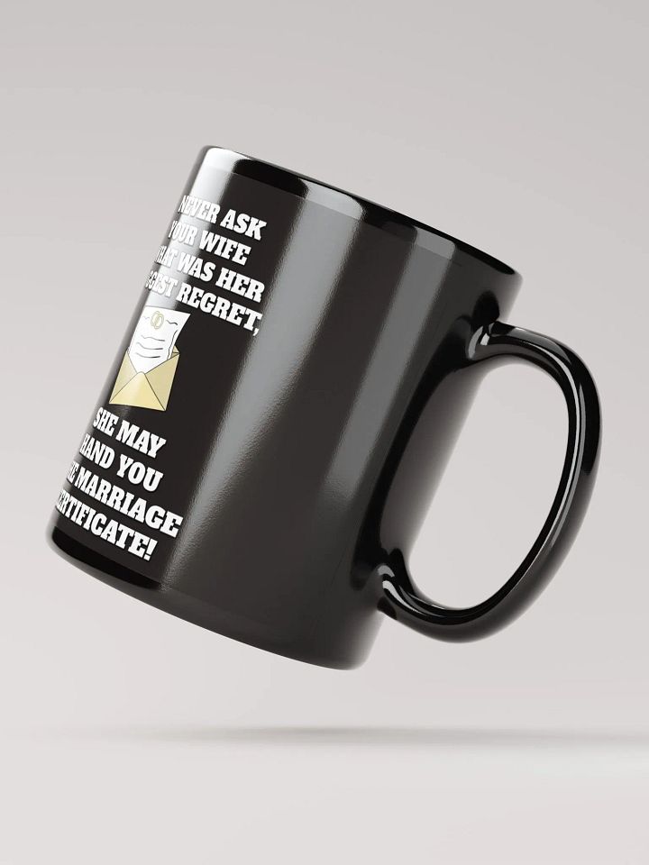 Never Ask Your Wife What Was Her Biggest Regret - Funny Black Mug product image (3)