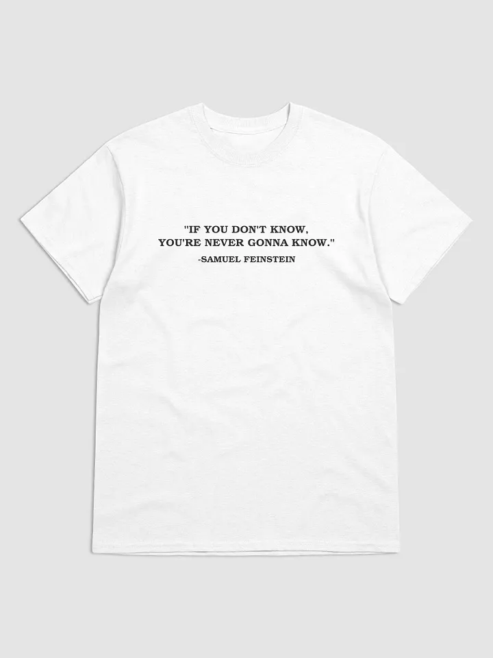 If You Dont Know, Youre Never Gonna Know - Samuel Feinstein - T-shirt product image (1)