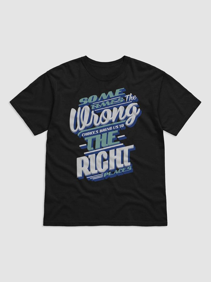SOME TIMES THE WRONG CHOICES BRIG US TO THE RIGHT PLACES product image (4)