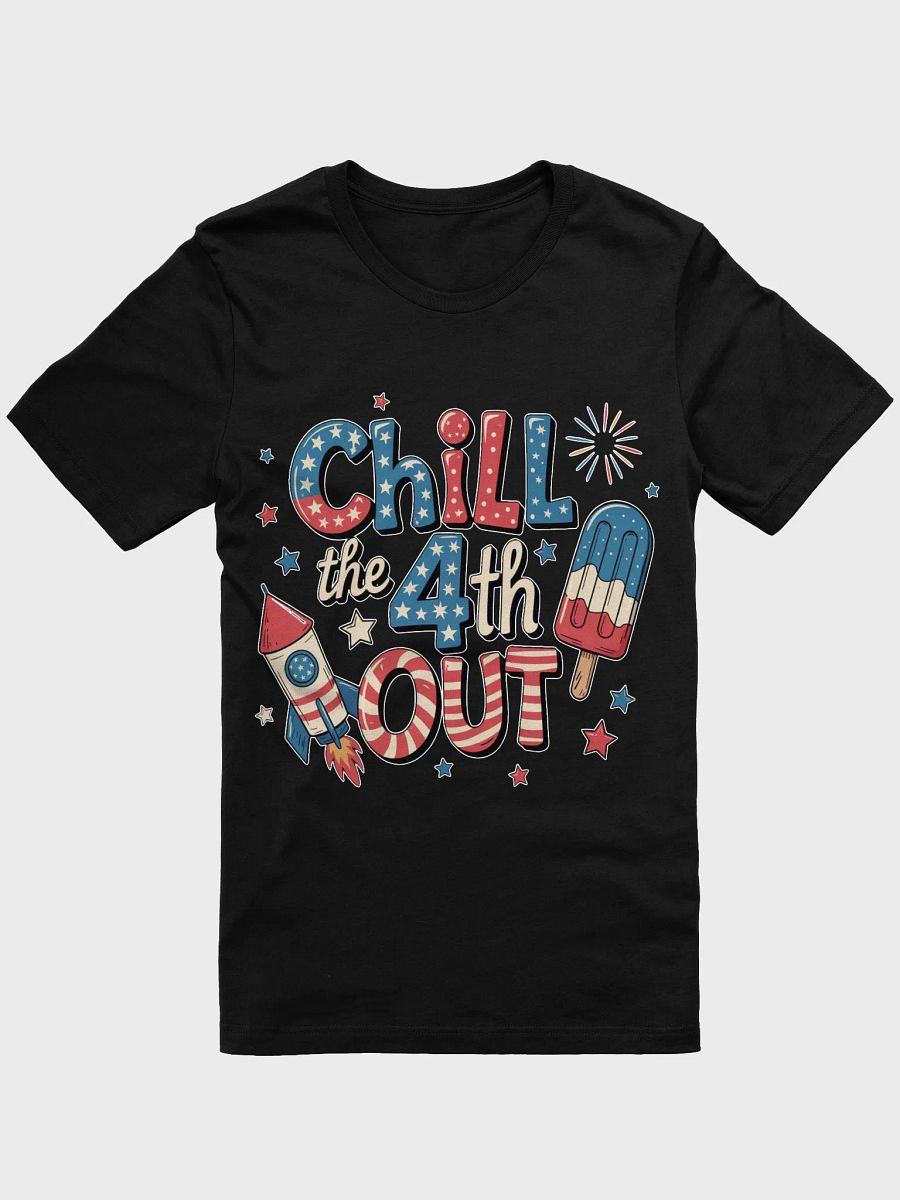 Chill the 4th Out T-Shirt product image (5)