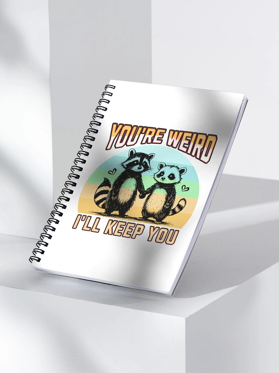 Youre Weird Ill Keep You Raccoon Whimsical Love Spiral Notebook product image (3)