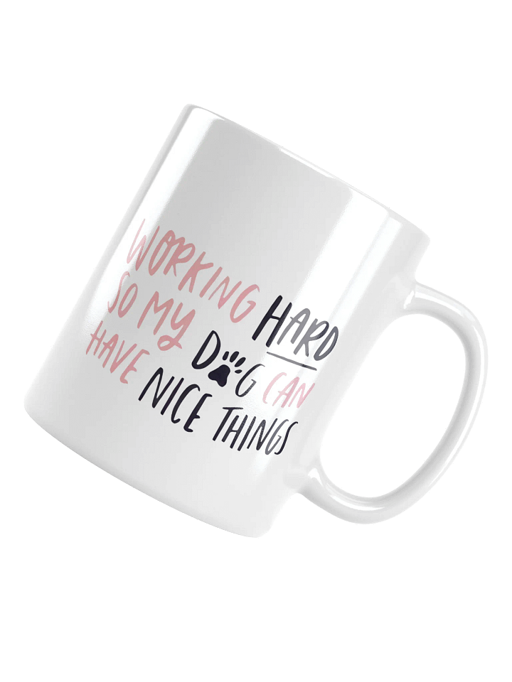 "Working hard so my dog can have nice things" Mug product image (2)