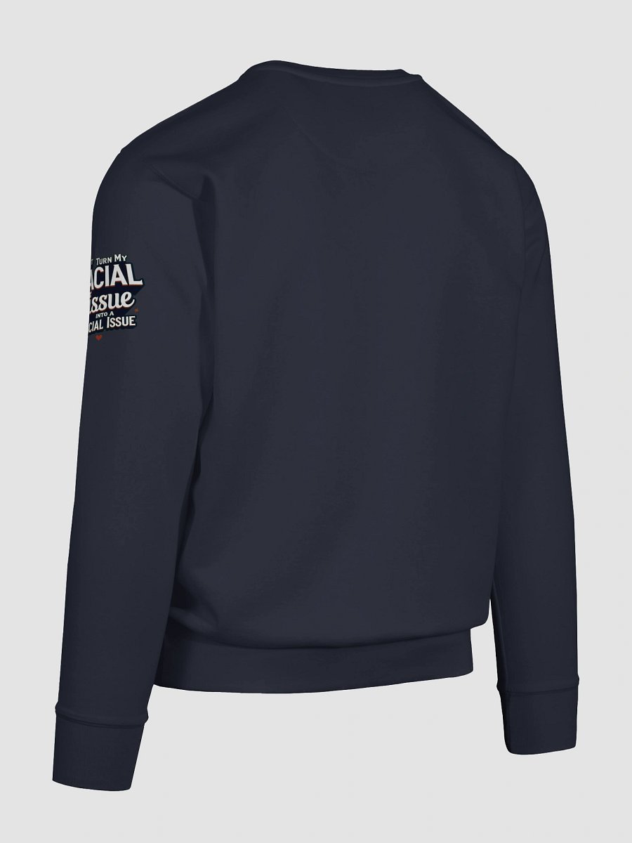 Empowerment Statement Sweatshirt - DON'T TURN MY FACIAL TISSUE INTO A RACIAL ISSUE product image (128)