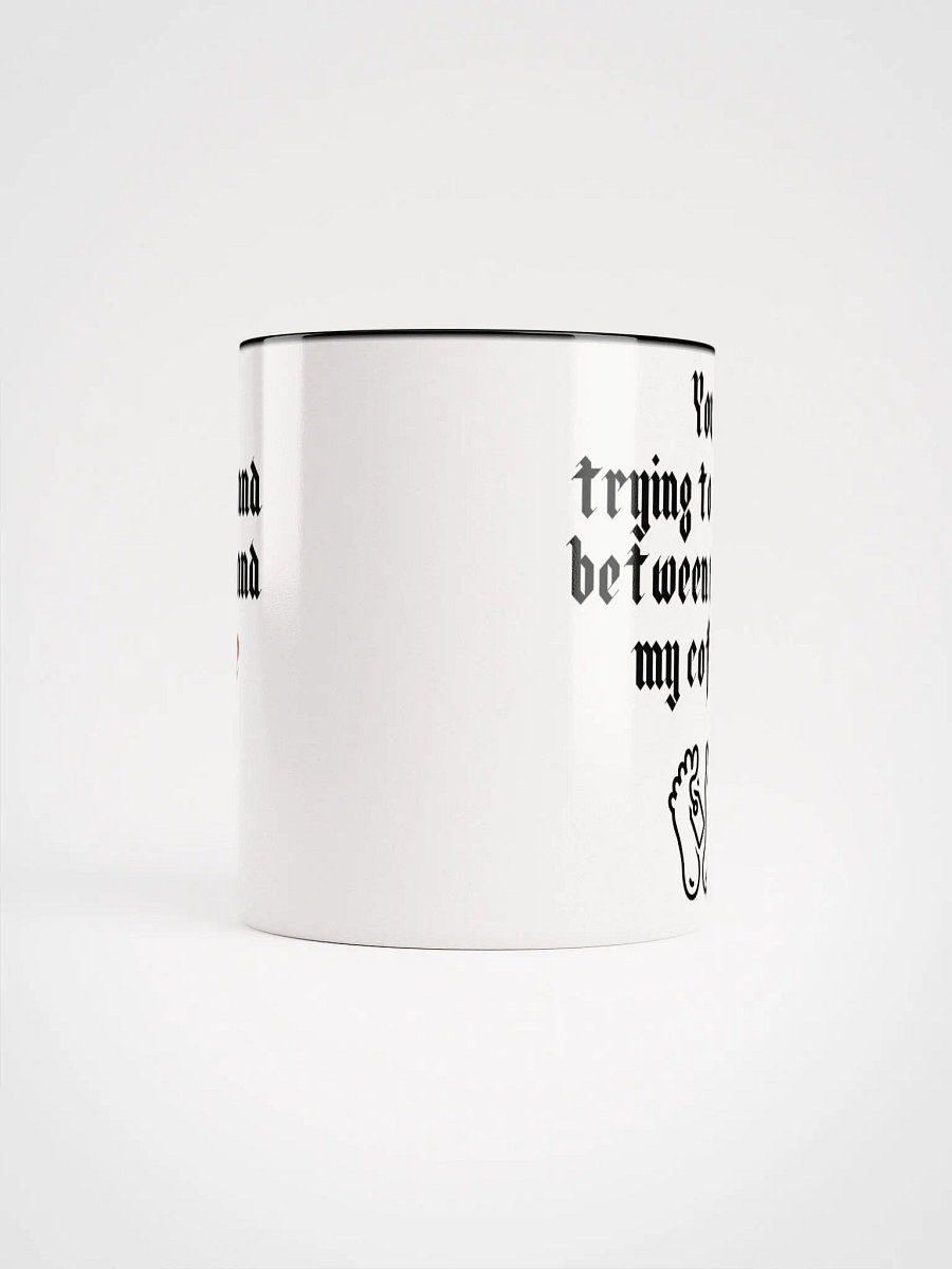 You trying to stand between me and my coffee Ceramic Mug with Color Inside product image (9)