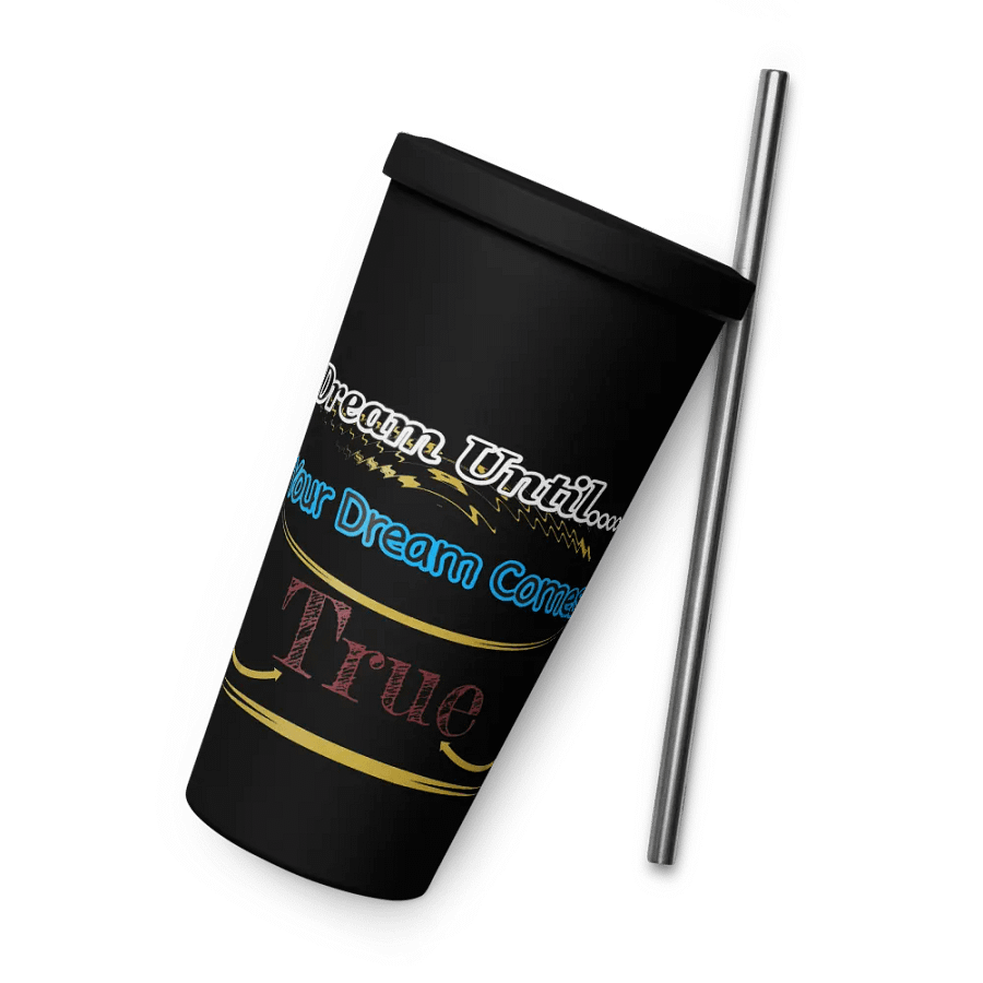 Dream Until.. Your Dream Comes True - Insulated Tumbler with a Straw product image (6)