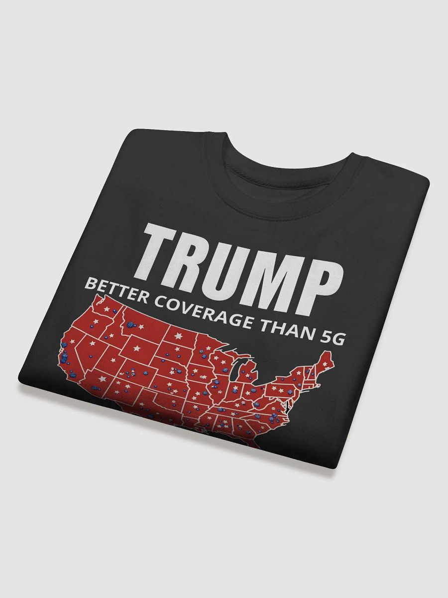 Trump 2024 T-Shirt – Better Coverage Than 5G Sweatshirt product image (25)