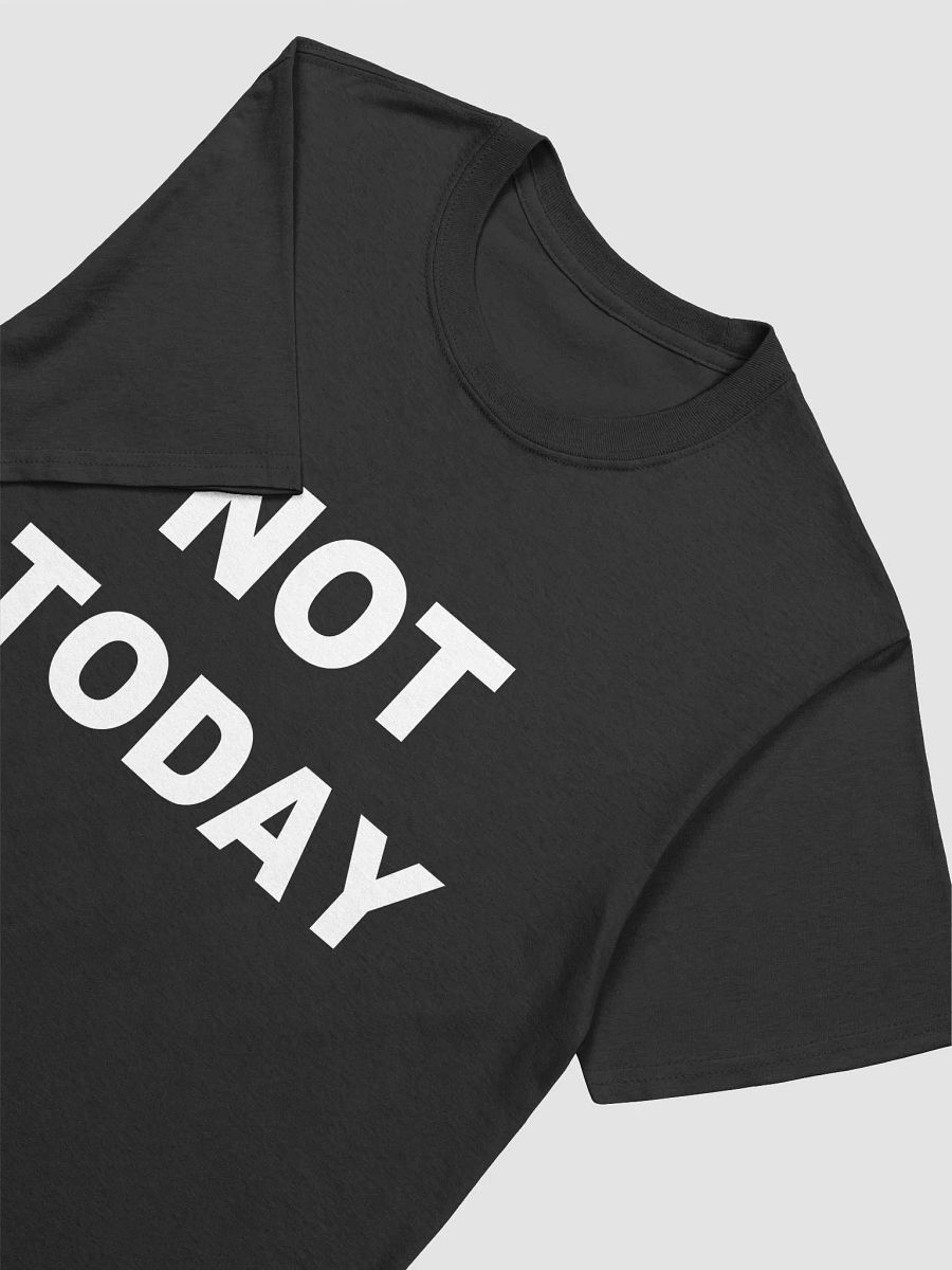NOT TODAY T-Shirt product image (3)