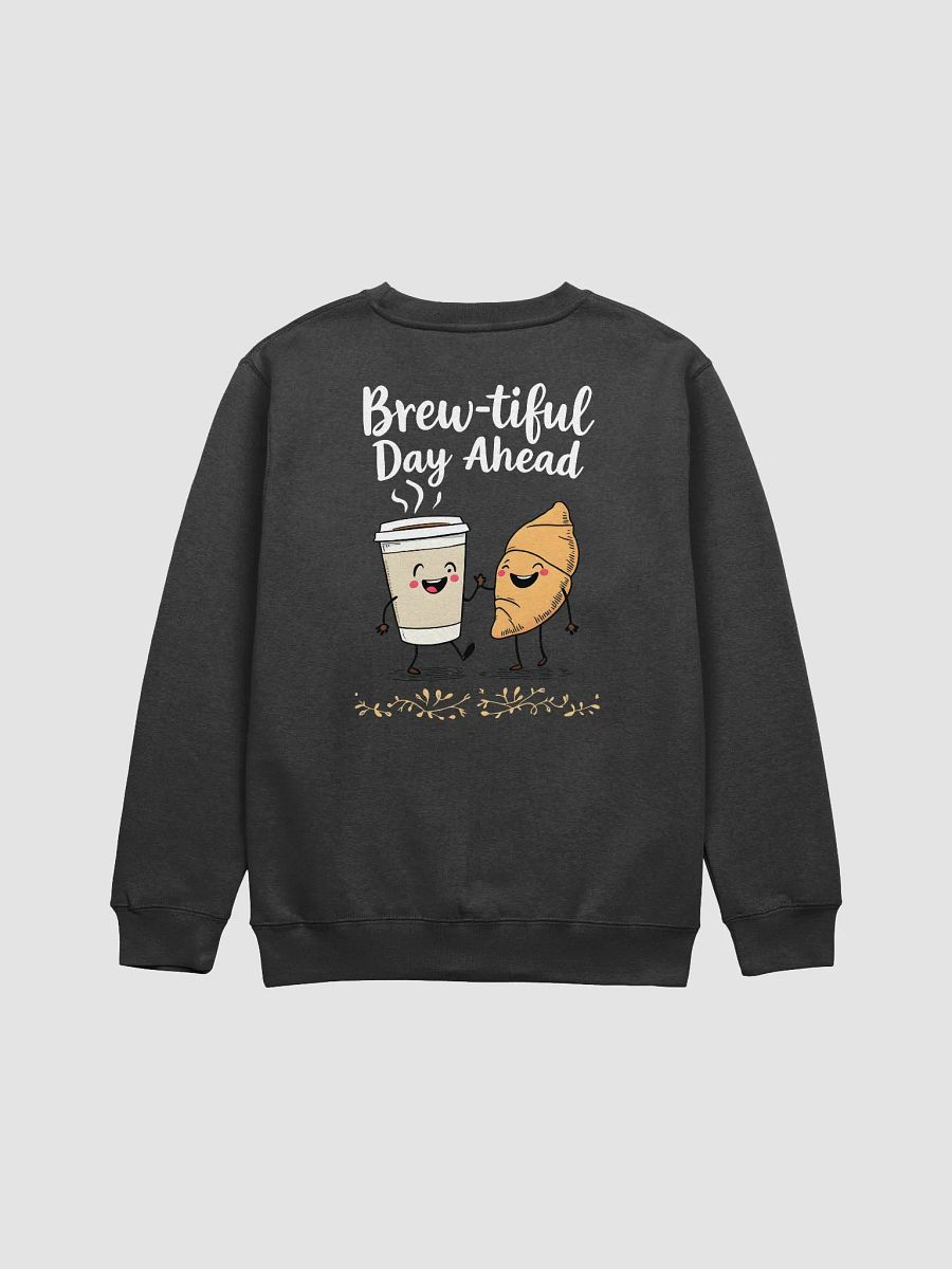 Funny Brew-tiful Day Ahead Crewneck product image (2)