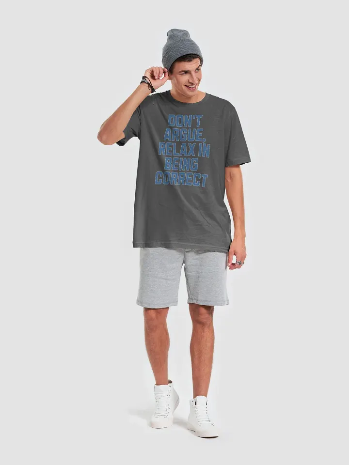 Don't Argue, Relax In Being Correct - Funny Inspirational T-shirt product image (6)