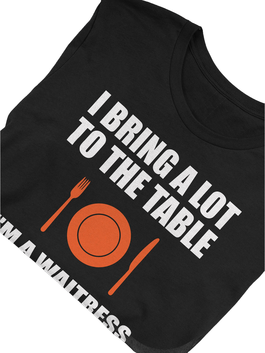 I Bring A Lot To The Table, I'm A Waitress product image (5)