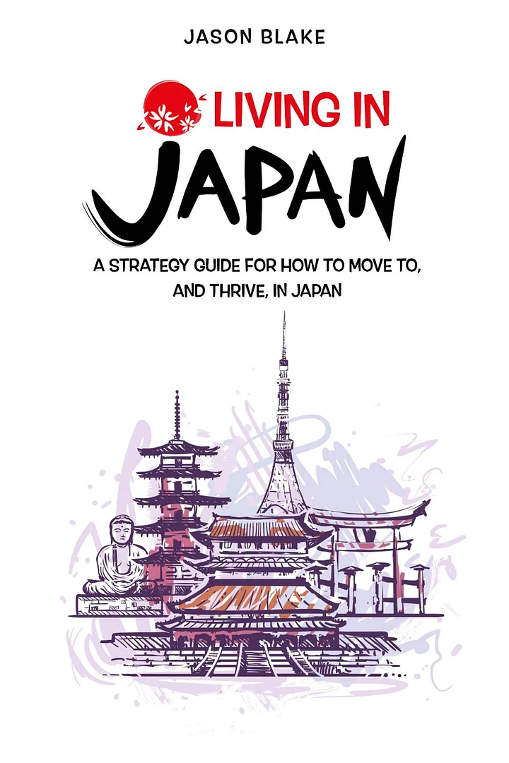 Living in Japan: A Strategy Guide for how to Move to, and Thrive, in Japan product image (1)