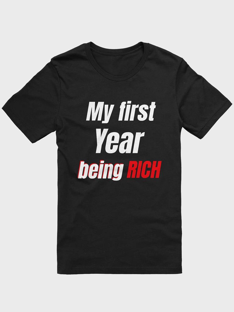 My First Year Being Rich T-Shirt | Bold & Confident Statement Tee