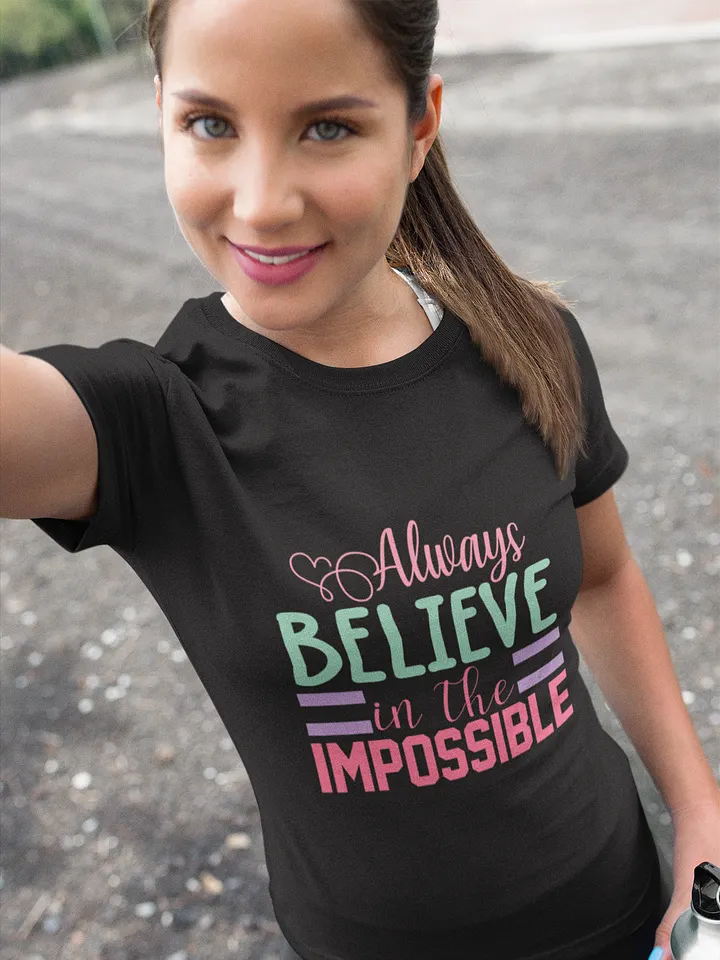 Always Believe in the Impossible Inspirational T-Shirt product image (1)