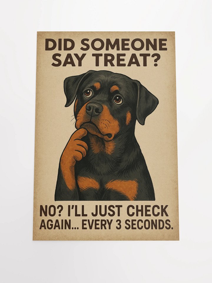 Did someone say treat? No? I’ll just check again... every 3 seconds. Poster product image (1)