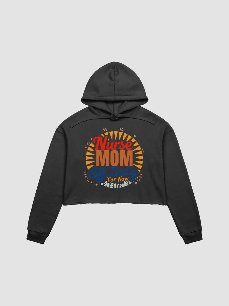 Nurse Mom Off Duty For Now Crop Hoodie product image (3)