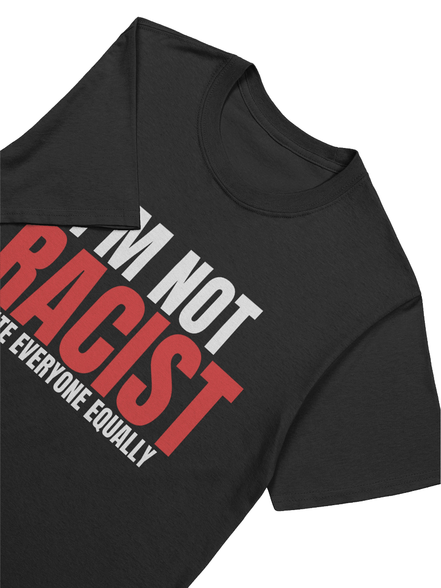 I'm not racist i hate everyone equally T shirt product image (3)