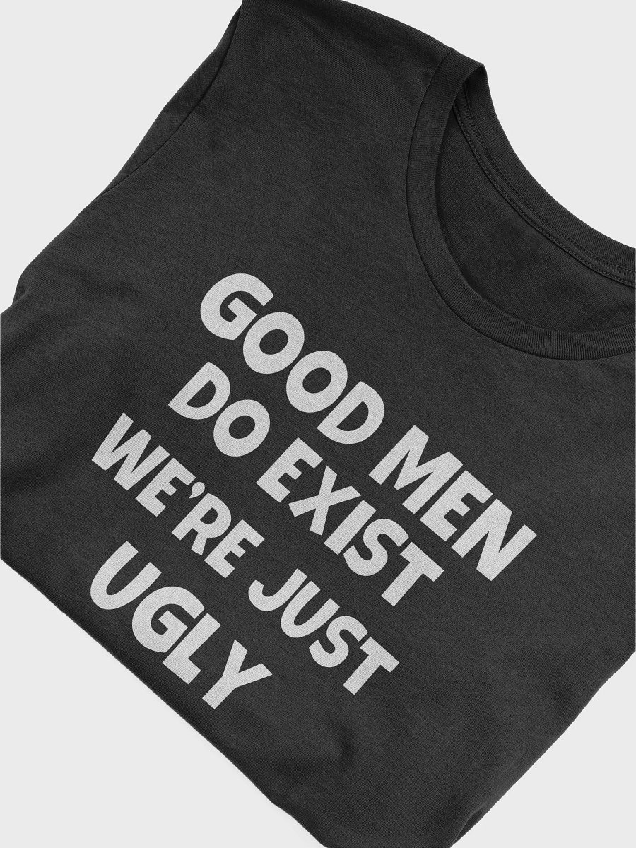 Funny Good Men Still Exist We're Just Ugly T-Shirt product image (5)