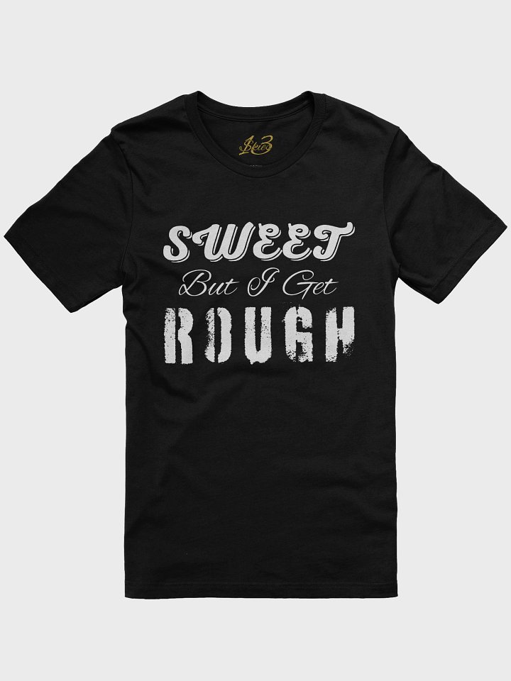 Sweet But I Get Rough T-Shirt product image (1)