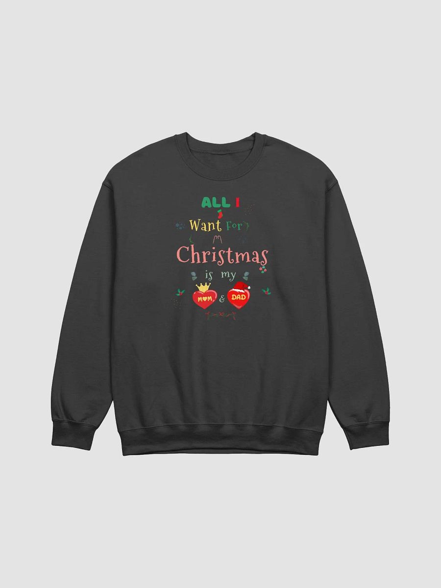 All I want for Christmas is my Mom & Dad Sweatshirt product image (1)