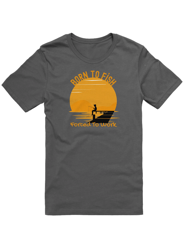 Born to Fish, Forced to Work T-Shirt - Funny Fishing Gift for Dads, Anglers & Outdoor Lovers, Fishing Lover Top product image (4)
