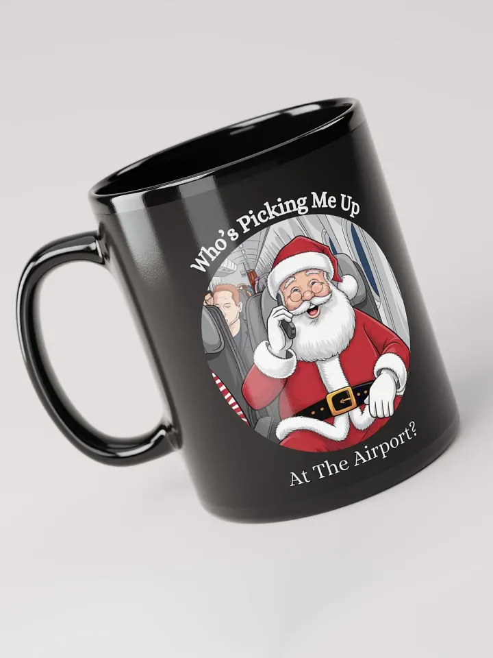 Who's Picking Me Up At The Airport - Funny Santa Claus Black Mug product image (6)