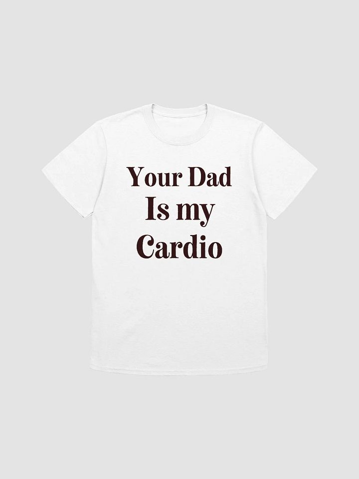 Your Dad Is My Cardio Unisex T-Shirt V22 product image (7)