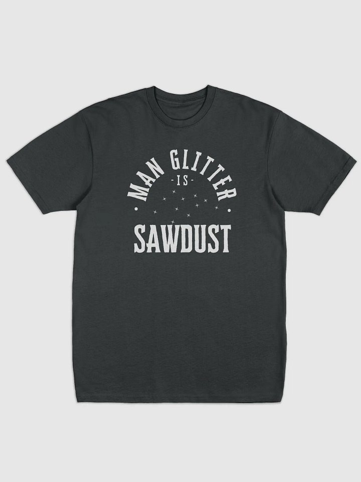 Sawdust is Man Glitter Men's Tee product image (1)