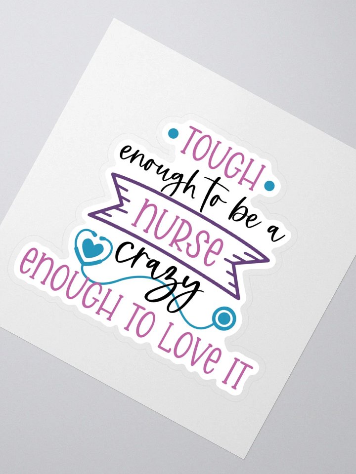 Tough Enough to Be a Nurse, Crazy Enough to Love It Sticker product image (5)