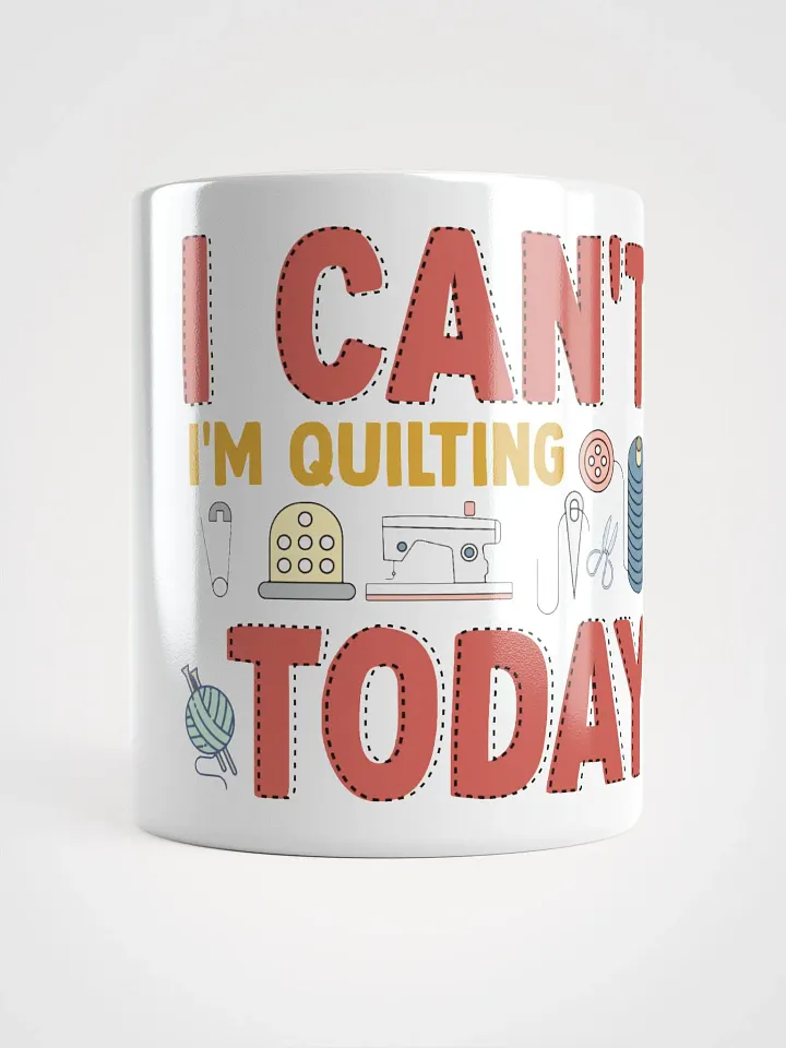 I Can't Today, I'm Quilting | Quilters Gift - White Ceramic Mug product image (1)