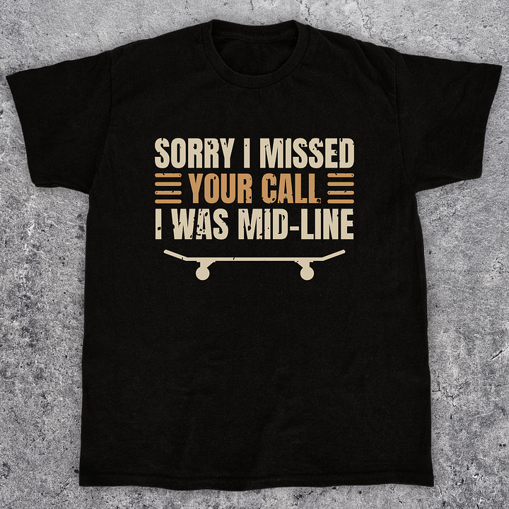 Sorry i missed your call, Funny skateboarding t-shirt, Unisex product image (1)