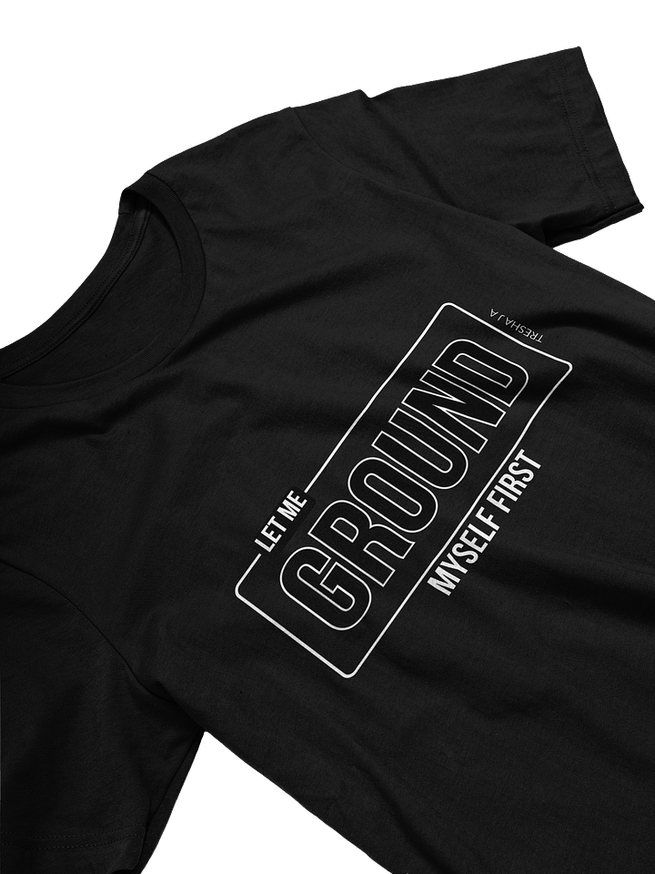 Let Me Ground Myself First Black Tee product image (2)