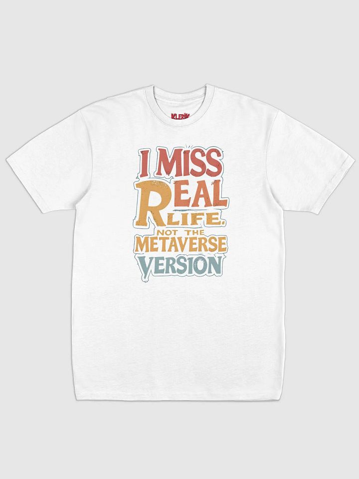 KLERIK Original Logo Men's Premium Tee - I Miss Real Life (Not the Metaverse Version) product image (1)