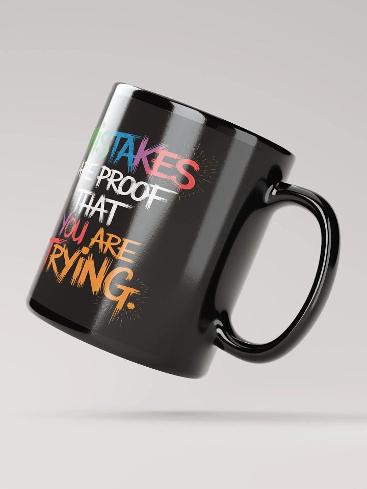 Mistakes are proof that you are Trying