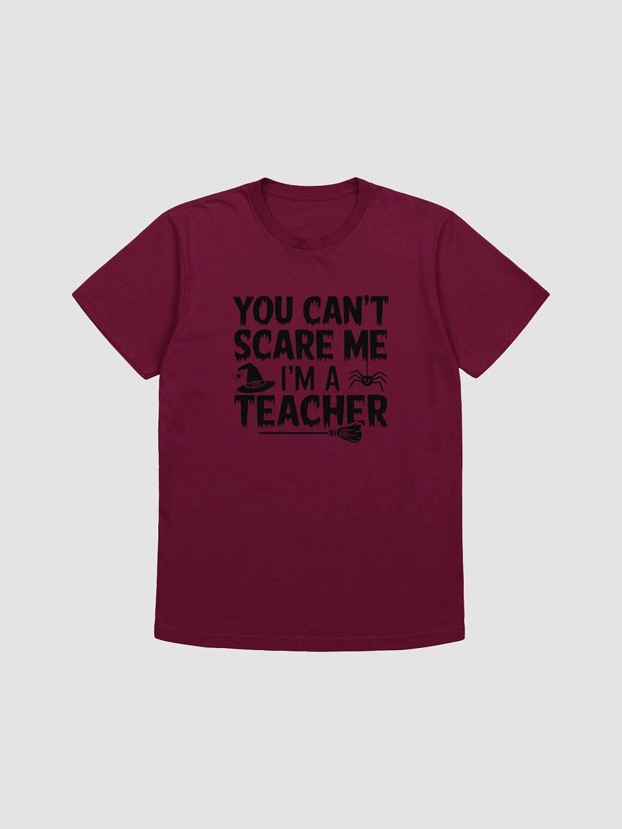 You Can't Scare Me, I'm a Teacher Halloween T-Shirt | Spooky & Fun Teacher Tee product image (4)