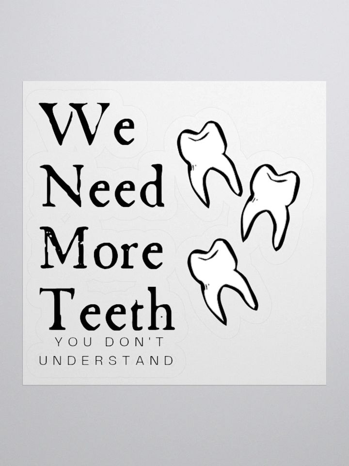 We need more teeth product image (3)