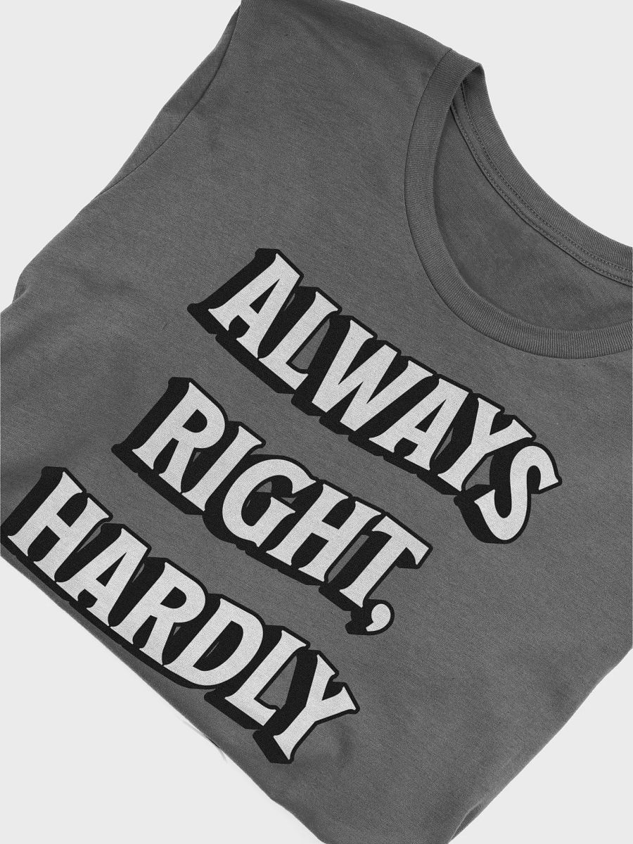 Always Right, Hardly Liked - Funny Witty T-shirt product image (3)