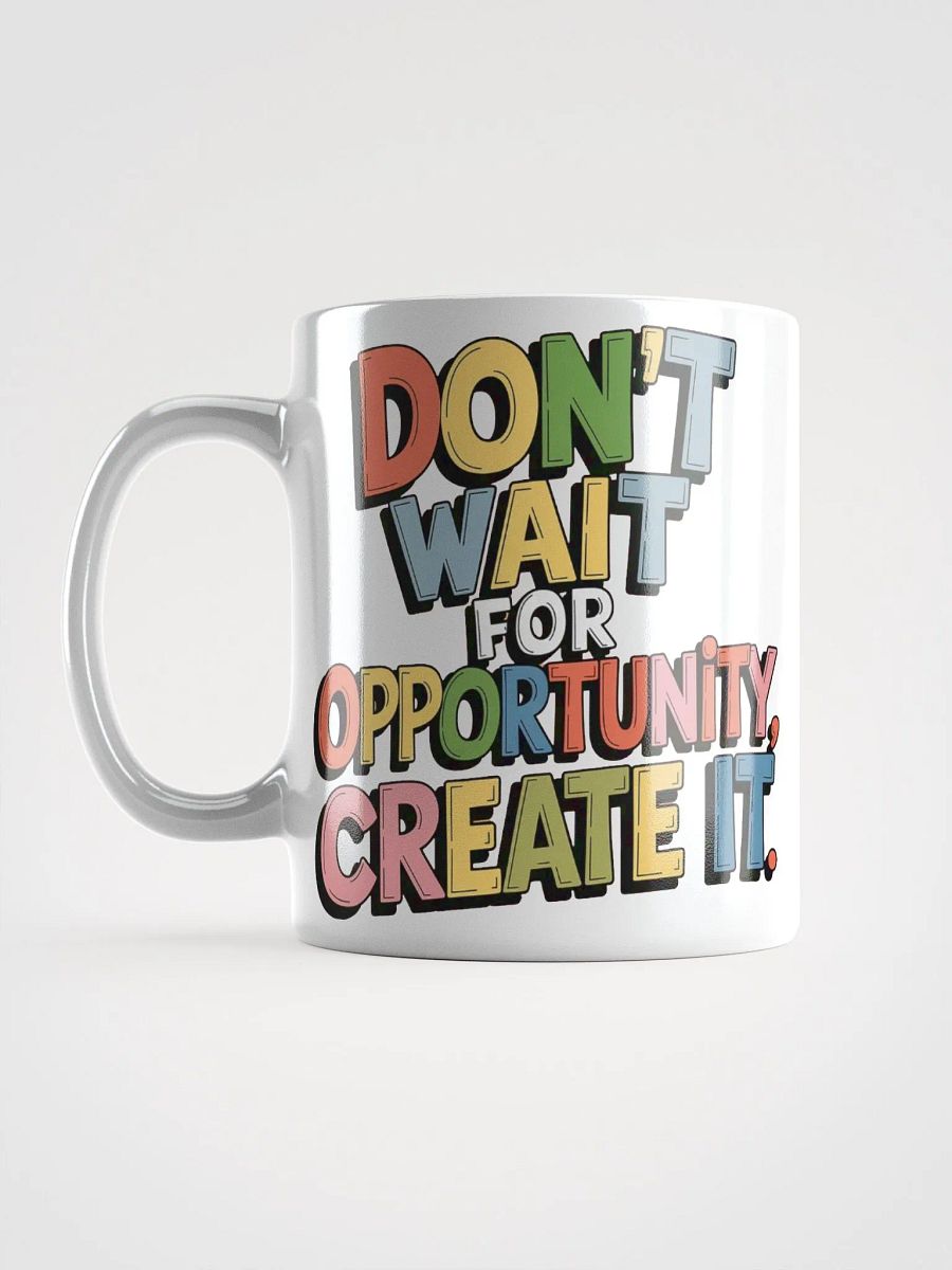 "Don't wait for opportunity, create it." #Motivational Glossy White Mug product image (16)
