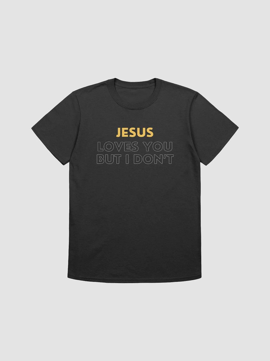 Jesus Loves You But I Don't Unisex T-Shirt V29 product image (1)