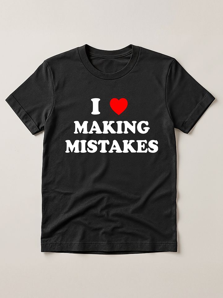 i love making mistakes T-shirt product image (1)
