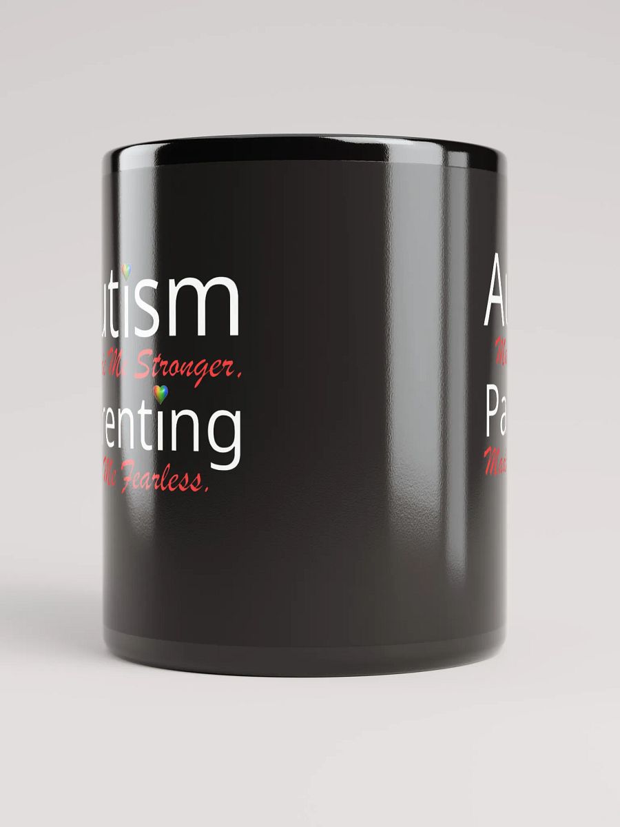 Autism Made Me Stronger. Parenting Made Me Fearless Black Glossy Ceramic Mug product image (5)