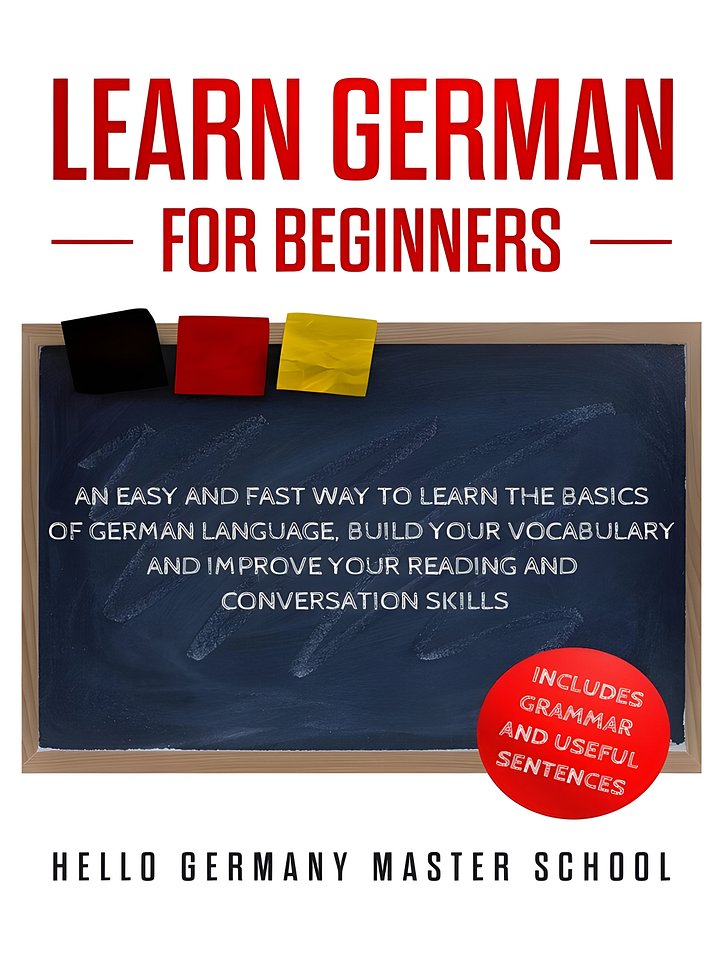 Learn German for Beginners: An Easy and Fast Way To Learn the Basics of German Language, Build Your Vocabulary and Improve Your Reading and Conversation Skills product image (1)