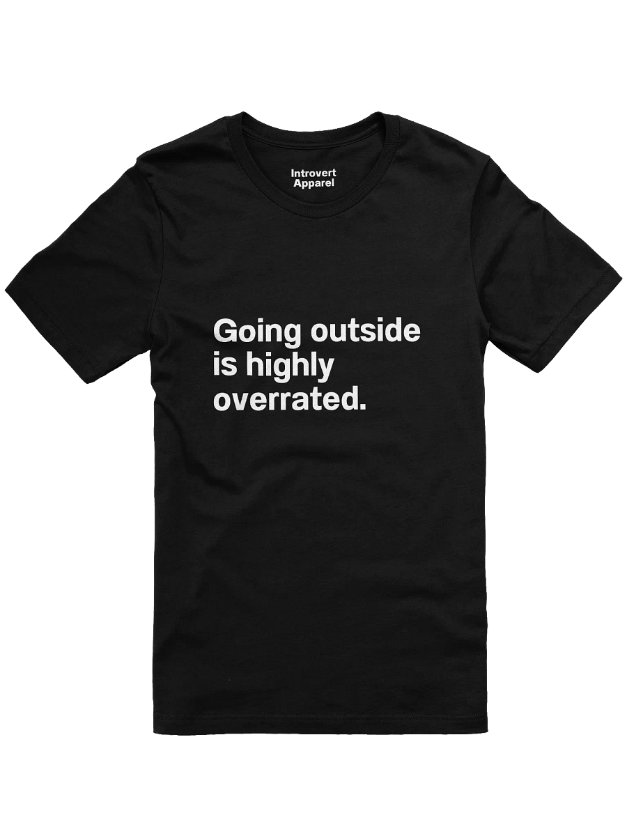 Going outside is highly overrated. Unisex T-Shirt product image (3)
